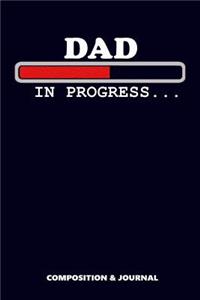 Dad in Progress: Composition Notebook, Funny Birthday Journal for Papa Daddy to Write on