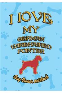 I Love My German Wirehaired Pointer - Dog Owner Notebook