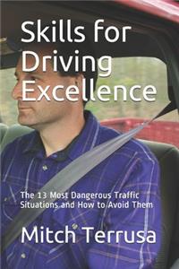 Skills for Driving Excellence: The 13 Most Dangerous Traffic Situations and How to Avoid Them