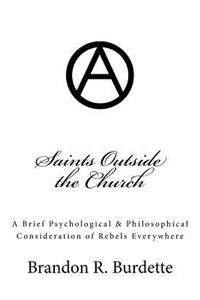Saints Outside the Church: A Brief Psychological & Philosophical Consideration of Rebels Everywhere