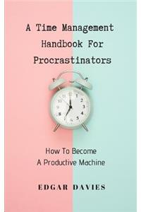 A Time Management Handbook for Procrastinators