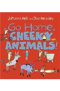 Go Home, Cheeky Animals!