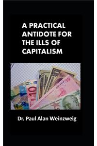 Practical Antidote for the Ills of Capitalism
