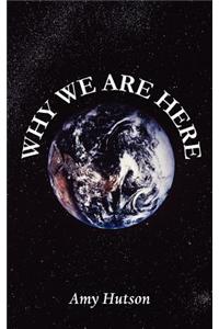 Why We are Here