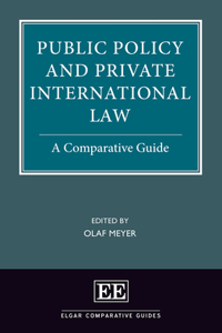 Public Policy and Private International Law: A Comparative Guide (Elgar Comparative Guides)