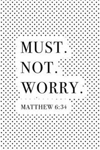 Must Not Worry