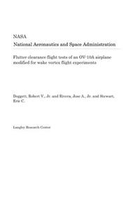 Flutter Clearance Flight Tests of an Ov-10a Airplane Modified for Wake Vortex Flight Experiments