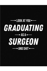 Look at You Graduating as a Surgeon and Shit