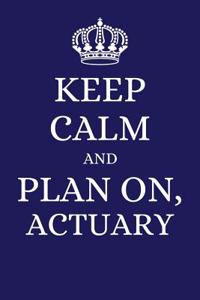 Keep Calm and Plan on Actuary