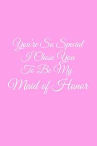 You're So Special I Chose You to Be My Maid of Honor