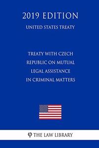 Treaty with Czech Republic on Mutual Legal Assistance in Criminal Matters (United States Treaty)