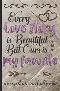 Every Love Story Is Beautiful But Ours Is My Favorite - Couple's Notebook