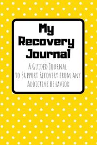 My Recovery Journal a Guided Journal to Support Recovery from Any Addictive Behavior