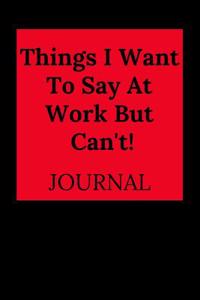 Things I Want to Say at Work But Can't!