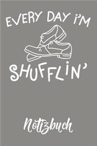 Every Day I`m Shufflin Notizbuch