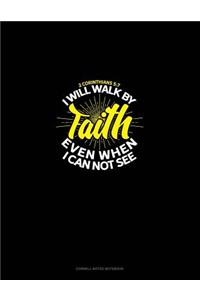 I Will Walk by Faith Even When I Can Not See - 2 Corinthians 5