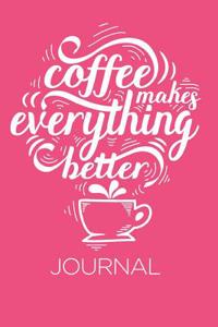 Coffee Makes Everything Better Journal