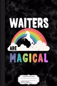 Waiters Are Magical Composition Notebook