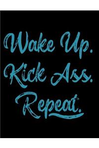 Wake Up Kick Ass Repeat