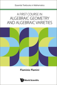 First Course in Algebraic Geometry and Algebraic Varieties