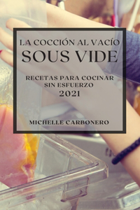 La Cocción al Vacío Sous-Vide 2021 (Sous Vide Cookbook 2021 Spanish Edition)