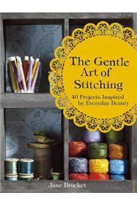 The Gentle Art of Stitching: 40 Projects Inspired by Everyday Beauty