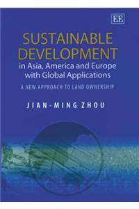 Sustainable Development in Asia, America and Europe with Global Applications