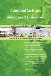 Automated Certificate Management Environment A Complete Guide - 2020 Edition