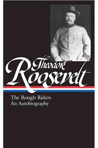 Theodore Roosevelt: The Rough Riders and an Autobiography