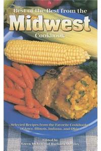 Best of the Best from the Midwest Cookbook: Selected Recipes from the Favorite Cookbooks of Iowa, Illinois, Indiana, and Ohio