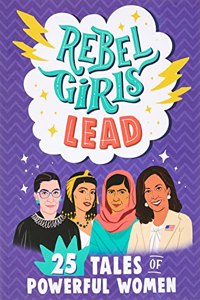 Rebel Girls Lead: 25 Tales of Powerful Women
