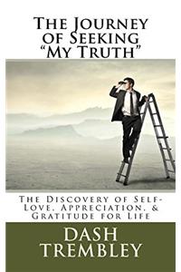 The Journey of Seeking My Truth: The Discovery of Self-love, Appreciation, & Gratitude for Life