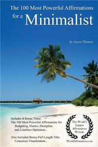 Affirmation the 100 Most Powerful Affirmations for a Minimalist - With 4 Positive Daily Self Affirmation Bonus Books on Budgeting, Humor, Discipline & Limitless Optimism - For Men & Women