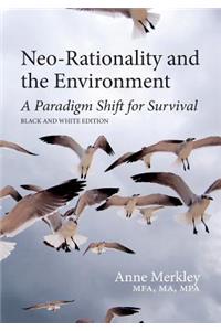 Neo-Rationality and the Environment: A Paradigm Shift for Survival: Black and White Edition
