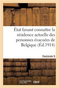 État Faisant Connaître La Résidence Actuelle Des Personnes Évacuées de Belgique. Fascicule 5