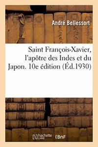 Saint François-Xavier, l'Apôtre Des Indes Et Du Japon. 10e Édition