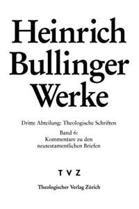 Heinrich Bullinger Werke: Abt. 3: Theologische Schriften. Bd. 6: Kommentar Zu Den Neutestamentlichen Briefen / ROM - 1kor - 2kor