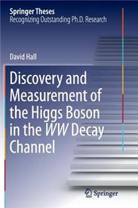 Discovery and Measurement of the Higgs Boson in the WW Decay Channel