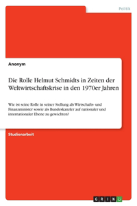 Die Rolle Helmut Schmidts in Zeiten der Weltwirtschaftskrise in den 1970er Jahren