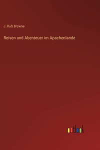 Reisen und Abenteuer im Apachenlande