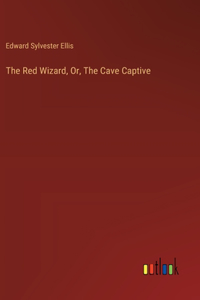 Red Wizard, Or, The Cave Captive