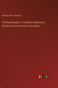 Bushrangers. A Yankee's Adventures During His Second Visit to Australia