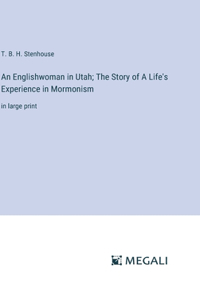 Englishwoman in Utah; The Story of A Life's Experience in Mormonism