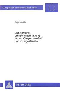 Zur Sprache Der Berichterstattung in Den Kriegen Am Golf Und in Jugoslawien