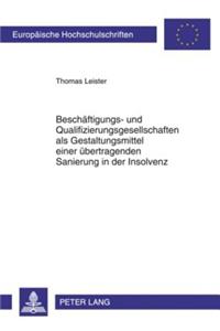 Beschaeftigungs- Und Qualifizierungsgesellschaften ALS Gestaltungsmittel Einer Uebertragenden Sanierung in Der Insolvenz