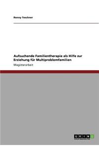 Aufsuchende Familientherapie als Hilfe zur Erziehung für Multiproblemfamilien