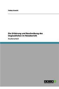 Die Erfahrung und Beschreibung des Unglaublichen im Reisebericht