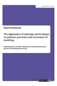 The digitization of radiology and its impact on patients, processes and economics of modeling