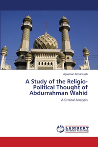 Study of the Religio-Political Thought of Abdurrahman Wahid