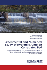 Experimental and Numerical Study of Hydraulic Jump on Corrugated Bed